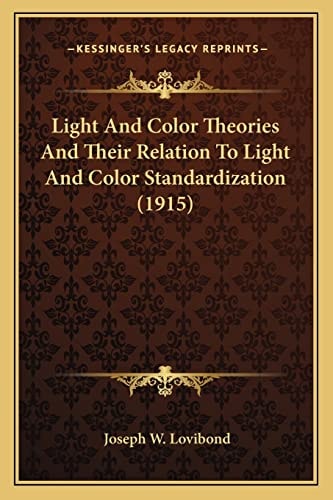 Light And Color Theories And Their Relation To Light And Color Standardization (1915)