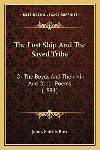 The Lost Ship And The Saved Tribe: Or The Boyds And Their Kin And Other Poems (1891)