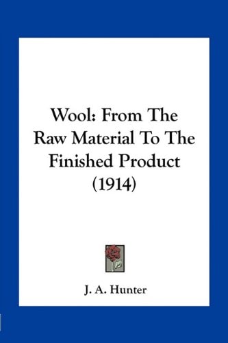 Wool: From The Raw Material To The Finished Product (1914)