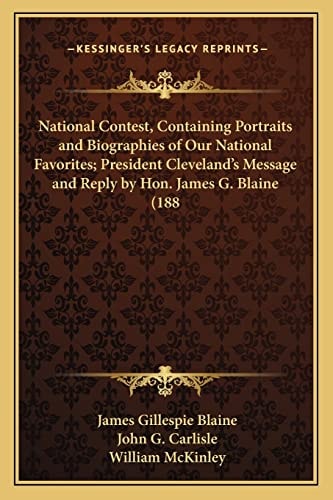 National Contest, Containing Portraits and Biographies of Our National Favorites; President Cleveland's Message and Reply by Hon. James G. Blaine (188