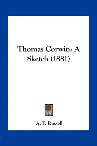 Thomas Corwin: A Sketch (1881)