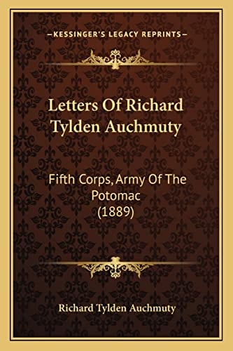 Letters Of Richard Tylden Auchmuty: Fifth Corps, Army Of The Potomac (1889)
