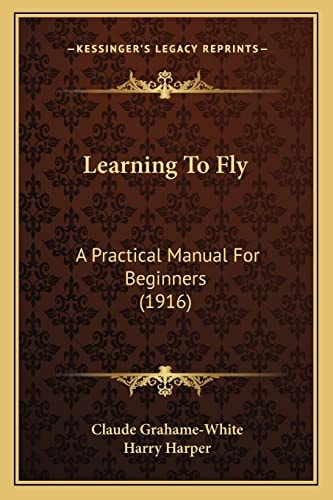 Learning To Fly: A Practical Manual For Beginners (1916)