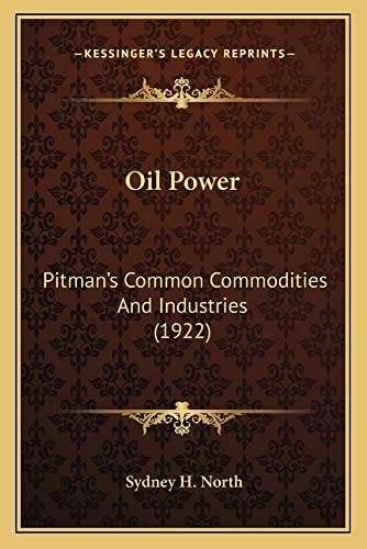 Oil Power: Pitman's Common Commodities And Industries (1922)