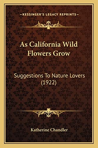 As California Wild Flowers Grow: Suggestions To Nature Lovers (1922)