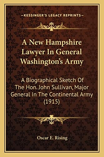 A New Hampshire Lawyer In General Washington's Army: A Biographical Sketch Of The Hon. John Sullivan, Major General In The Continental Army (1915)