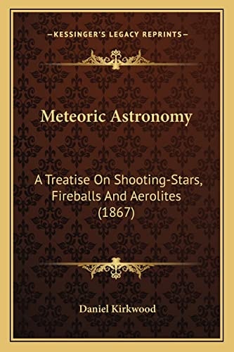 Meteoric Astronomy: A Treatise On Shooting-Stars, Fireballs And Aerolites (1867)