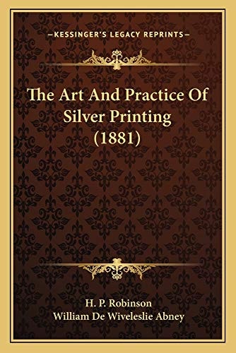 The Art And Practice Of Silver Printing (1881)