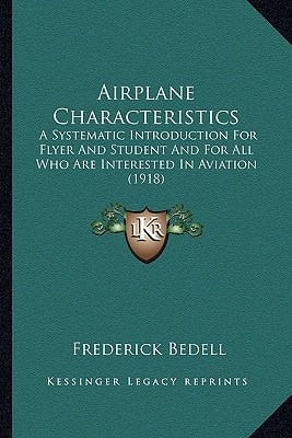 Airplane Characteristics: A Systematic Introduction For Flyer And Student And For All Who Are Interested In Aviation (1918)
