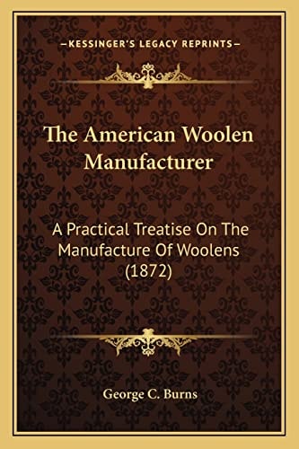 The American Woolen Manufacturer: A Practical Treatise On The Manufacture Of Woolens (1872)