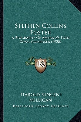 Stephen Collins Foster: A Biography Of America's Folk-Song Composer (1920)