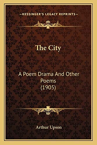 The City: A Poem Drama And Other Poems (1905)