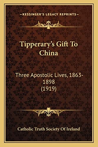 Tipperary's Gift To China: Three Apostolic Lives, 1863-1898 (1919)