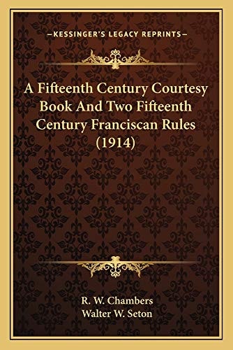 A Fifteenth Century Courtesy Book And Two Fifteenth Century Franciscan Rules (1914)