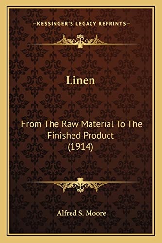 Linen: From The Raw Material To The Finished Product (1914)