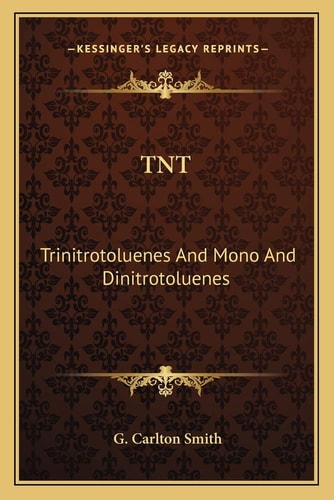 TNT: Trinitrotoluenes And Mono And Dinitrotoluenes: Their Manufacture And Properties (1918)
