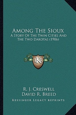 Among The Sioux: A Story Of The Twin Cities And The Two Dakotas (1906)