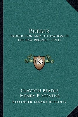 Rubber: Production And Utilization Of The Raw Product (1911)