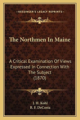 The Northmen In Maine: A Critical Examination Of Views Expressed In Connection With The Subject (1870)