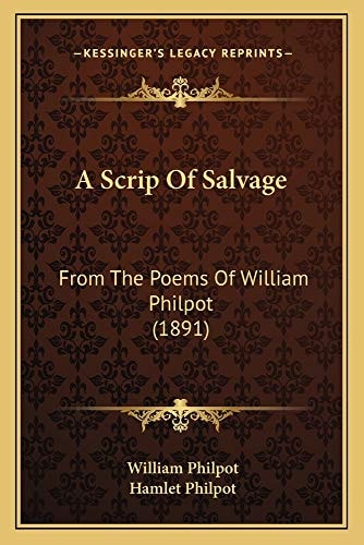 A Scrip Of Salvage: From The Poems Of William Philpot (1891)