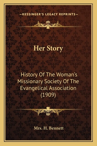 Her Story: History Of The Woman's Missionary Society Of The Evangelical Association (1909)