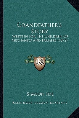 Grandfather's Story: Written For The Children Of Mechanics And Farmers (1872)
