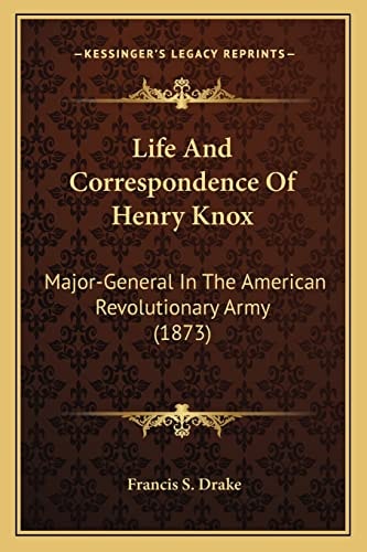 Life And Correspondence Of Henry Knox: Major-General In The American Revolutionary Army (1873)