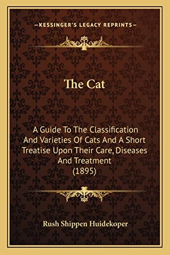 The Cat: A Guide To The Classification And Varieties Of Cats And A Short Treatise Upon Their Care, Diseases And Treatment (1895)
