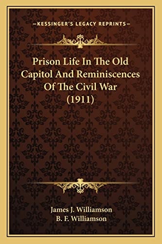 Prison Life In The Old Capitol And Reminiscences Of The Civil War (1911)