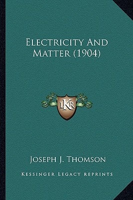 Electricity And Matter (1904)