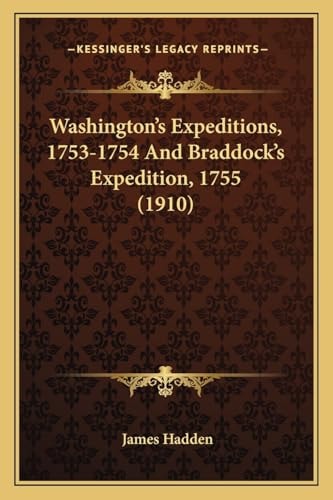 Washington's Expeditions, 1753-1754 And Braddock's Expedition, 1755 (1910)