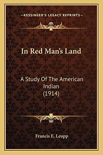 In Red Man's Land: A Study Of The American Indian (1914)