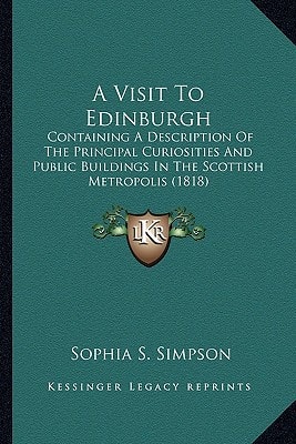 A Visit To Edinburgh: Containing A Description Of The Principal Curiosities And Public Buildings In The Scottish Metropolis (1818)