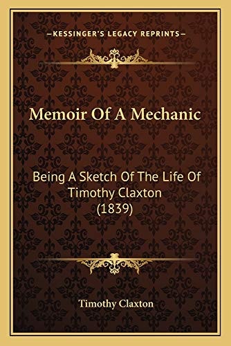 Memoir Of A Mechanic: Being A Sketch Of The Life Of Timothy Claxton (1839)