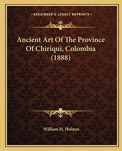 Ancient Art Of The Province Of Chiriqui, Colombia (1888)