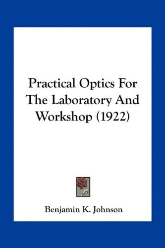 Practical Optics For The Laboratory And Workshop (1922)