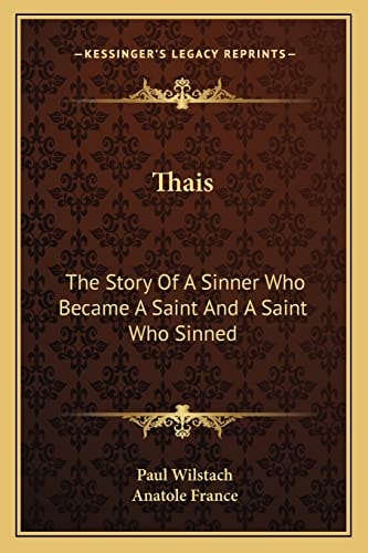 Thais: The Story Of A Sinner Who Became A Saint And A Saint Who Sinned: A Play In Four Acts (1911)