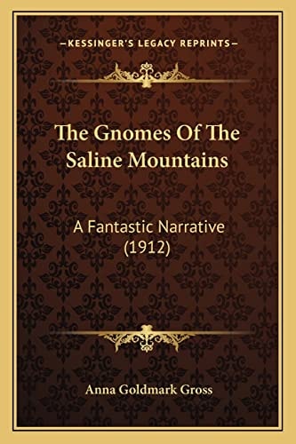 The Gnomes Of The Saline Mountains: A Fantastic Narrative (1912)