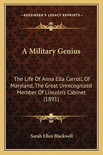 A Military Genius: The Life Of Anna Ella Carroll, Of Maryland, The Great Unrecognized Member Of Lincoln's Cabinet (1891)