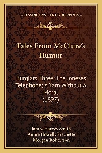 Tales From McClure's Humor: Burglars Three; The Joneses' Telephone; A Yarn Without A Moral (1897)