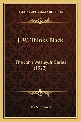 J. W. Thinks Black: The John Wesley, Jr. Series (1922)