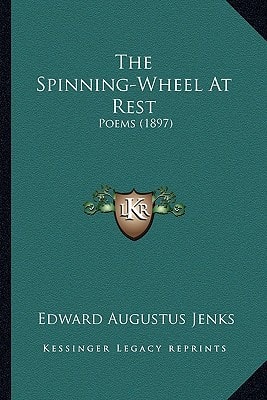 The Spinning-Wheel At Rest: Poems (1897)