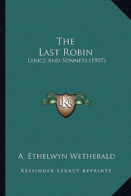 The Last Robin: Lyrics And Sonnets (1907)