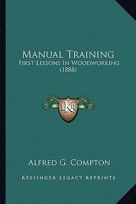 Manual Training: First Lessons In Woodworking (1888)