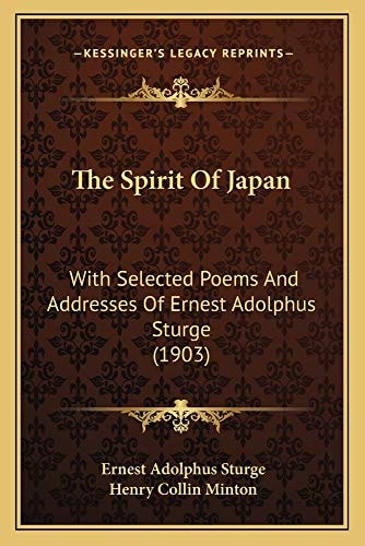 The Spirit Of Japan: With Selected Poems And Addresses Of Ernest Adolphus Sturge (1903)