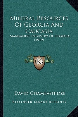 Mineral Resources Of Georgia And Caucasia: Manganese Industry Of Georgia (1919)