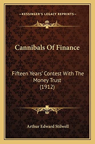 Cannibals Of Finance: Fifteen Years' Contest With The Money Trust (1912)