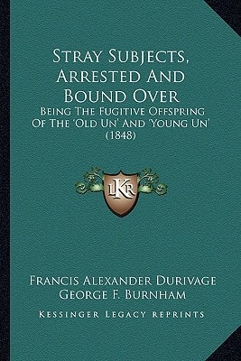 Stray Subjects, Arrested And Bound Over: Being The Fugitive Offspring Of The 'Old Un' And 'Young Un' (1848)