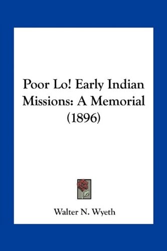 Poor Lo! Early Indian Missions: A Memorial (1896)