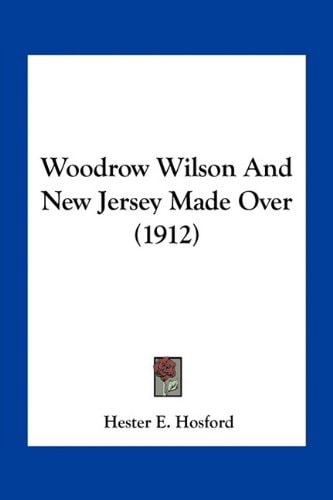 Woodrow Wilson And New Jersey Made Over (1912)